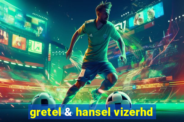 gretel & hansel vizerhd